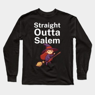 Straight Outta Salem Long Sleeve T-Shirt